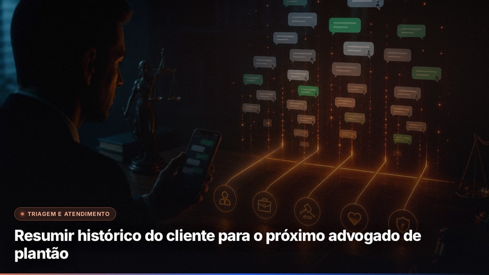 Resumir histórico do cliente para o próximo advogado de plantão